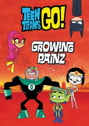 [Teen Titans Go 01] • Growing Painz